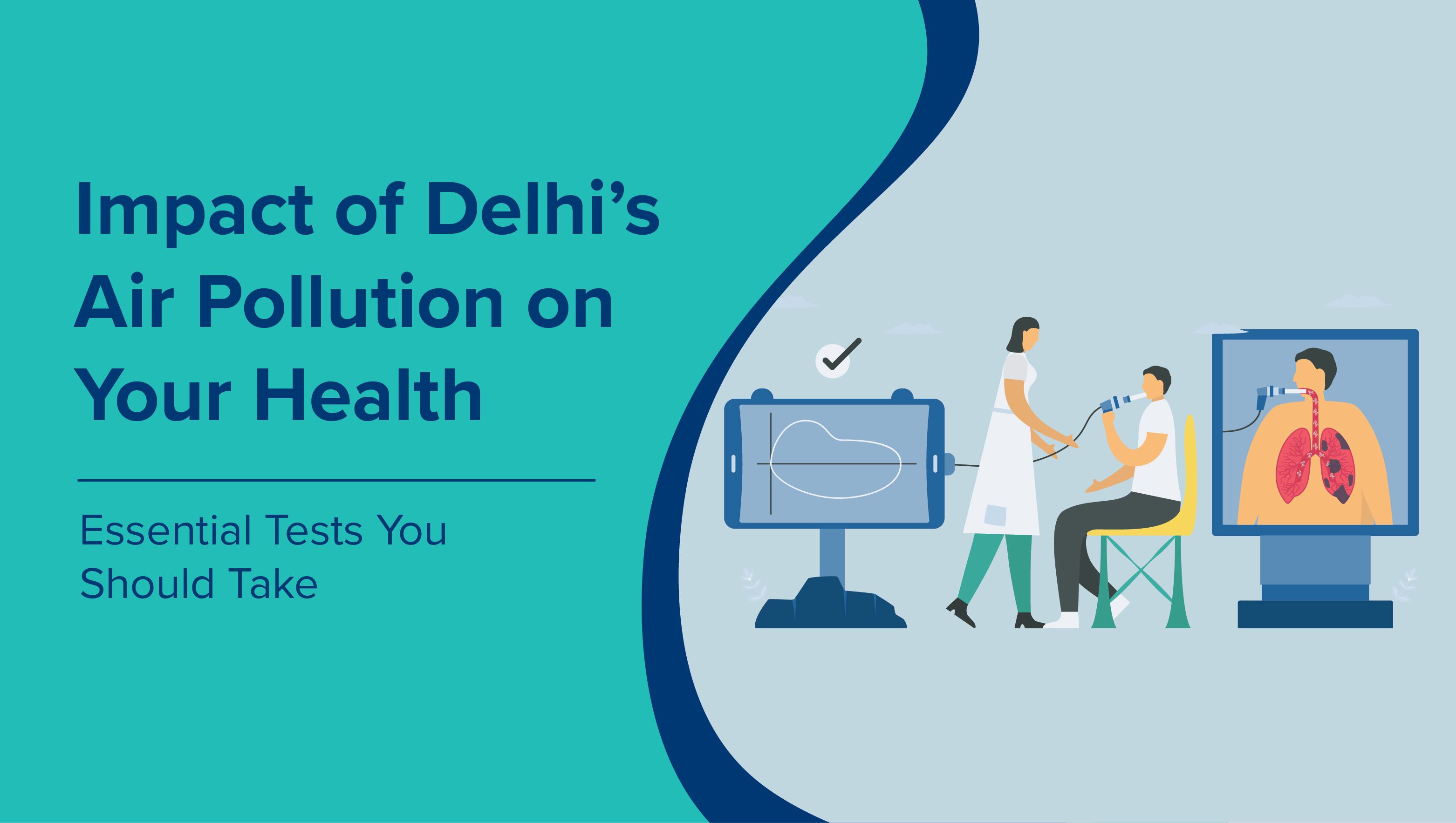 Impact of Delhi’s Air Pollution on Your Health: Essential Tests You Should Take