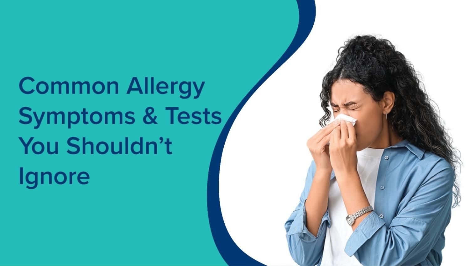  Common Allergy Symptoms & Tests You Shouldn’t Ignore