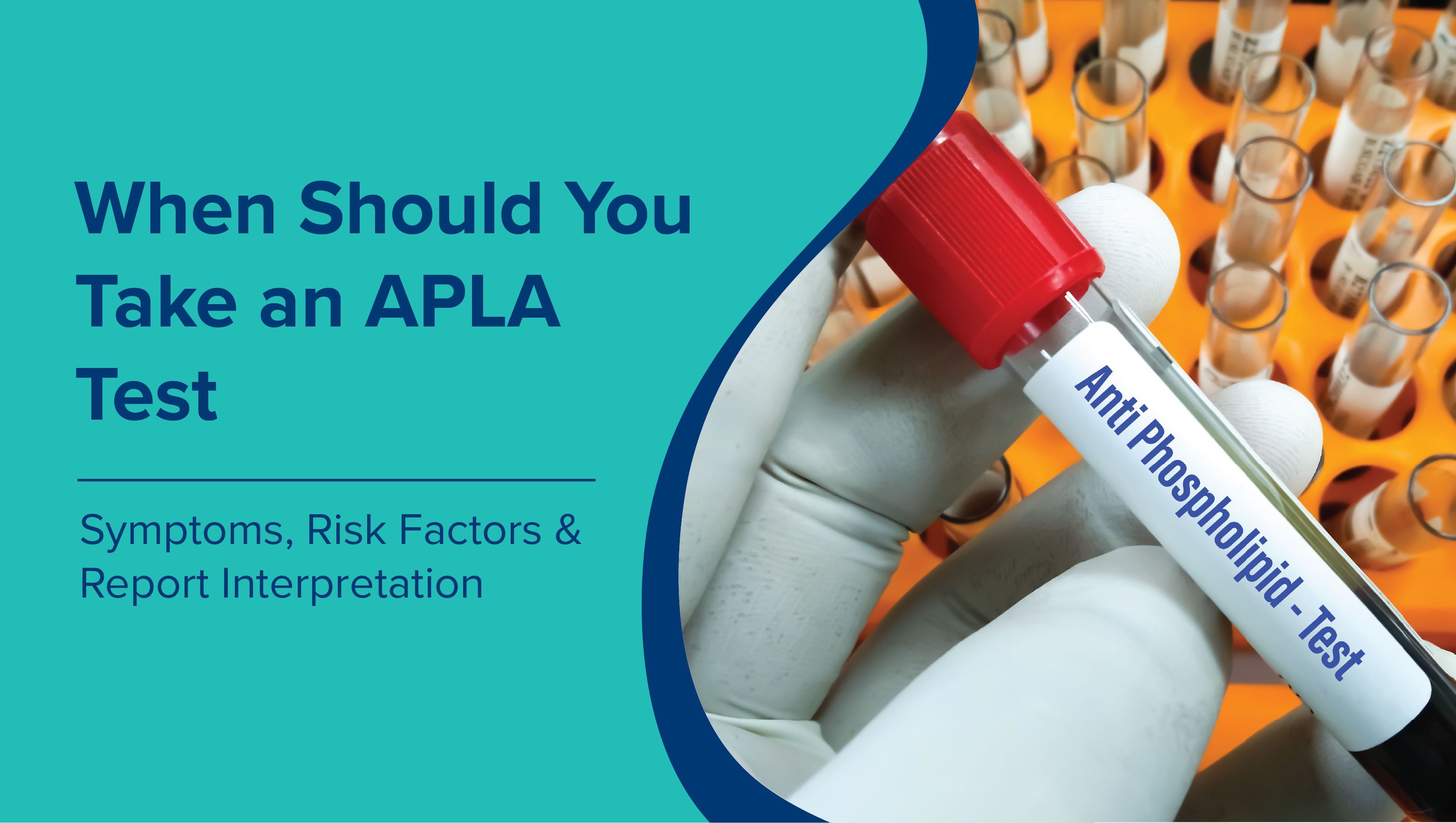 When Should You Take an APLA Test? Symptoms, Risk Factors & Report Interpretation