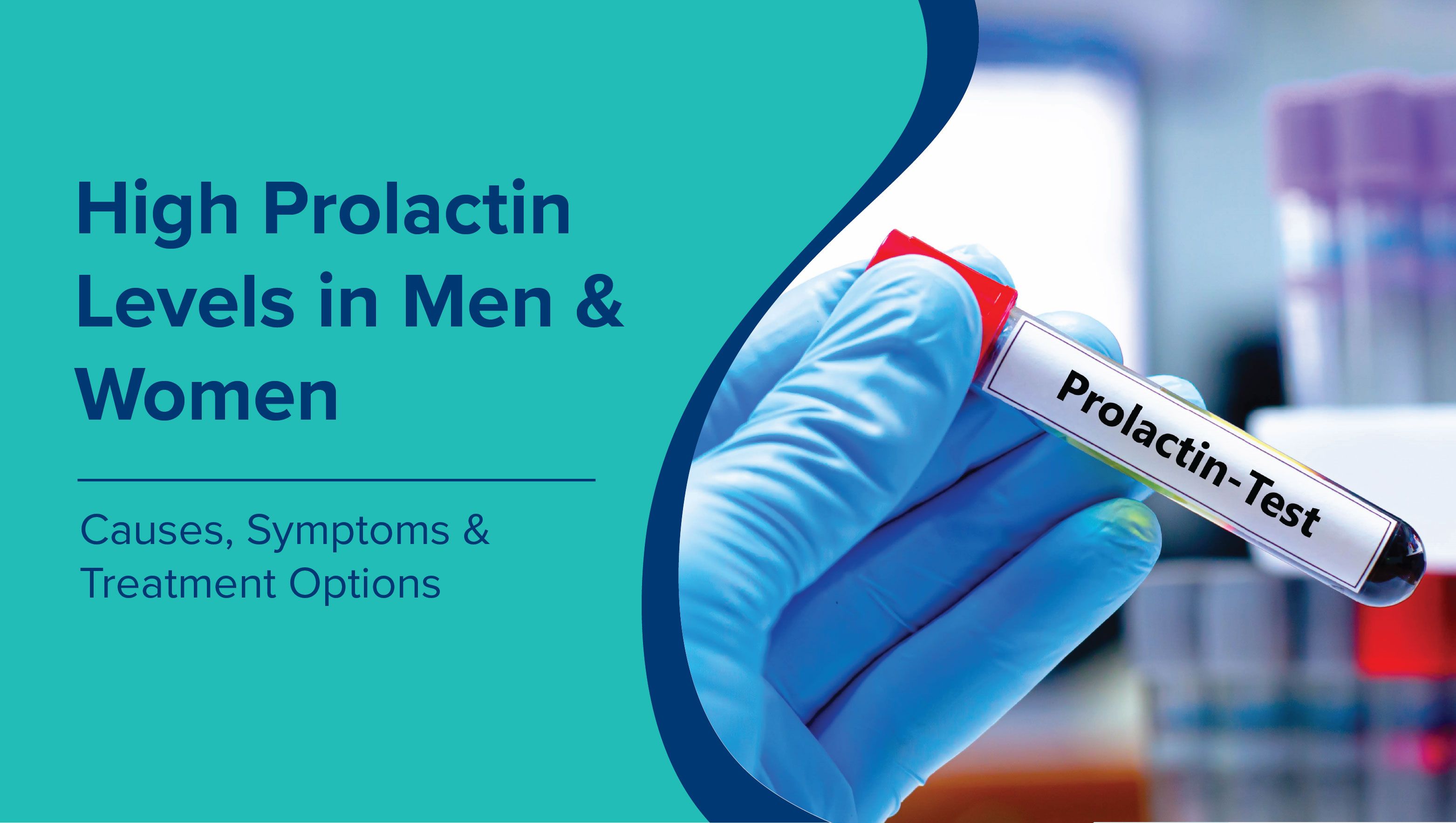 High Prolactin Levels in Men & Women: Causes, Symptoms & Treatment Options
