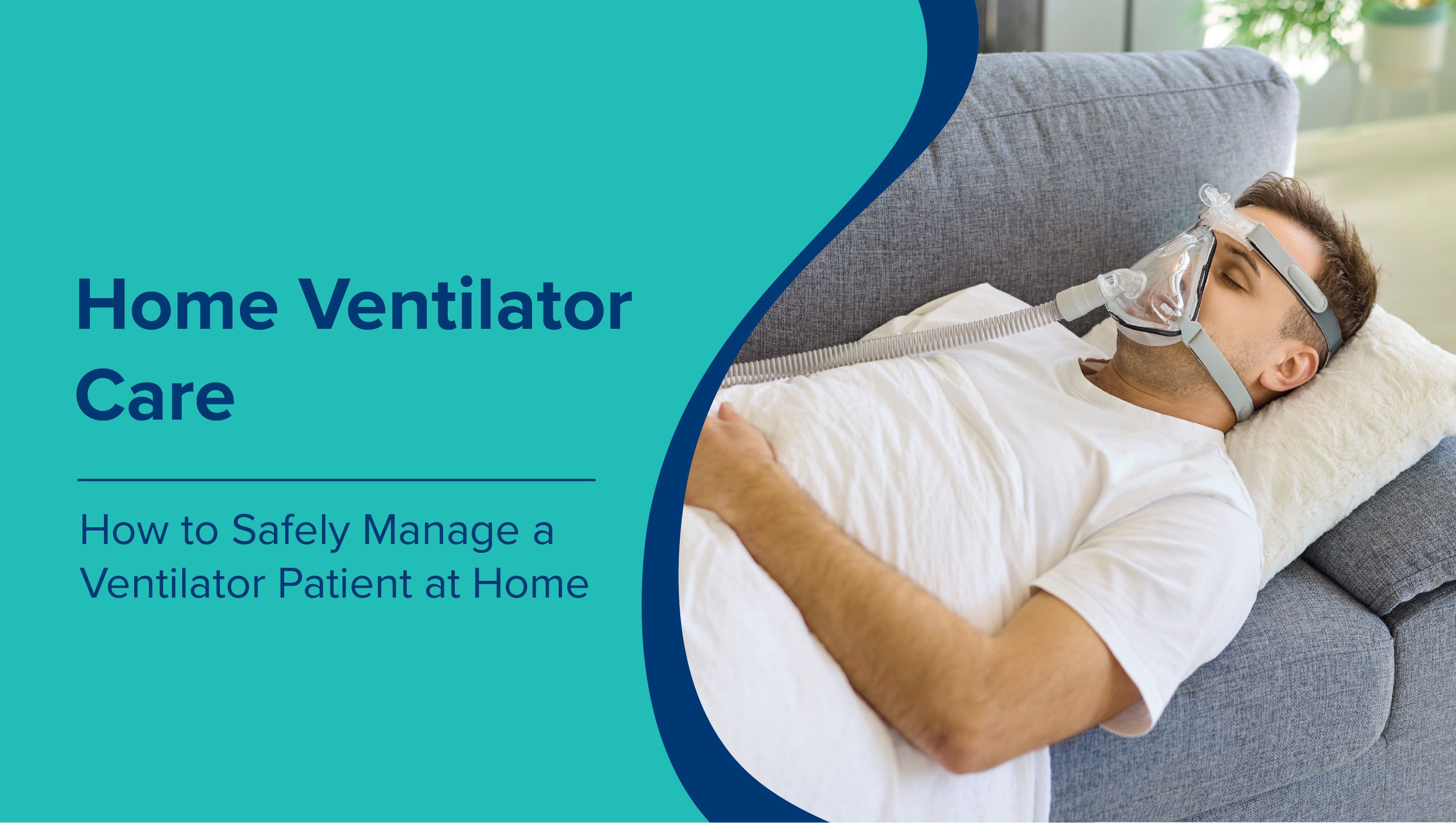 Home Ventilator Care: How to Safely Manage a Ventilator Patient at Home