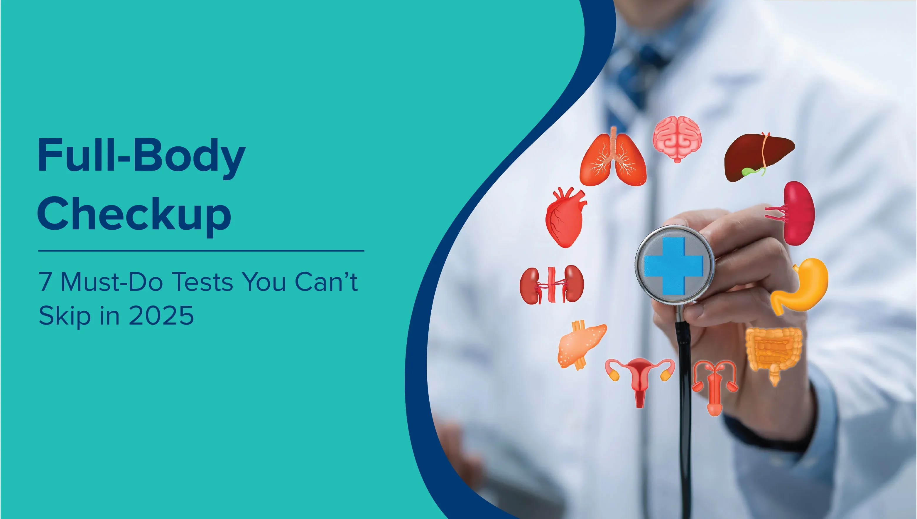 Full-Body Check-up: 7 Must-Do Tests You Can’t Skip in 2025
