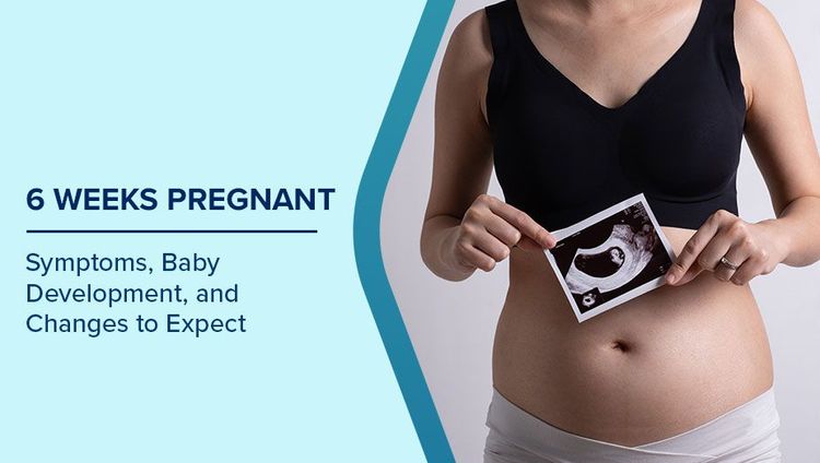 6 Weeks Pregnant Symptoms