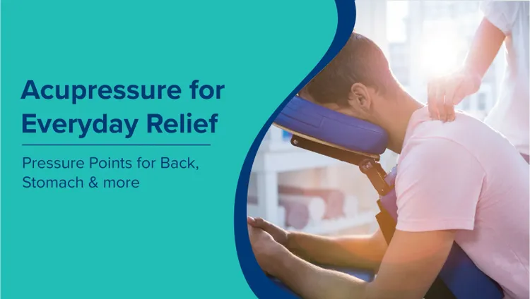 रोज़मर्रा की राहत के लिए एक्यूप्रेशर (Acupressure in Hindi): पीठ, पेट और अन्य के लिए दबाव बिंदु