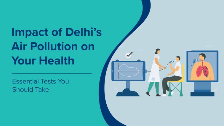 दिल्ली के वायु प्रदूषण का आपके स्वास्थ्य पर प्रभाव: आपको कौन-कौन से आवश्यक परीक्षण कराने चाहिए