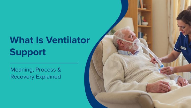 What Is Ventilator Support? Meaning, Process & Recovery Explained
