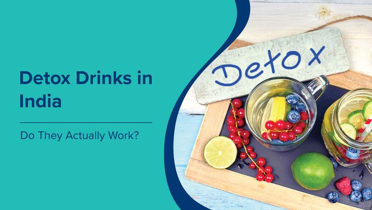 Detox Drinks in India: Do They Actually Work? 