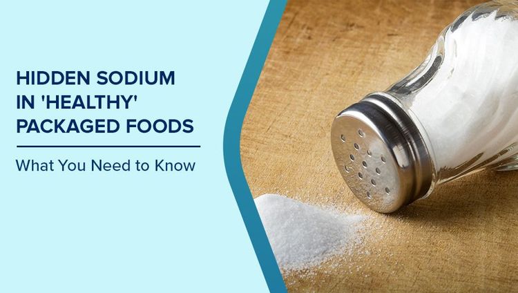 Hidden Sodium in Healthy Packaged Foods
