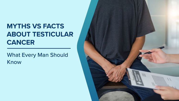 Myths and Facts about Testicular Cancer